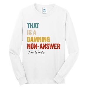 Thats A Damning Nonanswer Kamala Harris Walz 2024 Funny Tall Long Sleeve T-Shirt