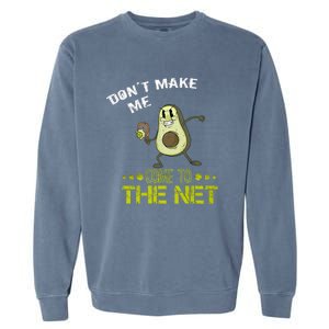 Tennis Avocado Don't Make Me Come To The Net Funny Tennis Great Gift Garment-Dyed Sweatshirt