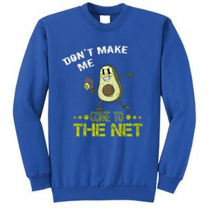 Tennis Avocado Don't Make Me Come To The Net Funny Tennis Great Gift Sweatshirt