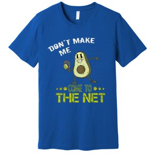 Tennis Avocado Don't Make Me Come To The Net Funny Tennis Great Gift Premium T-Shirt