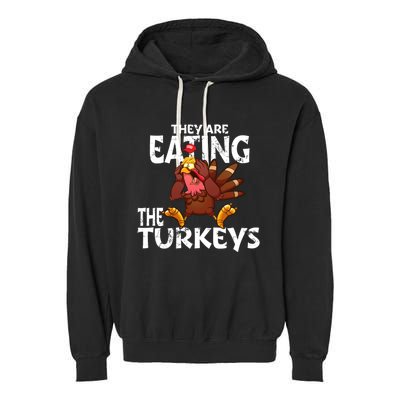 They Are Eating The Turkeys Thanksgiving Humor Garment-Dyed Fleece Hoodie