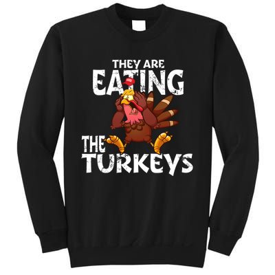 They Are Eating The Turkeys Thanksgiving Humor Sweatshirt