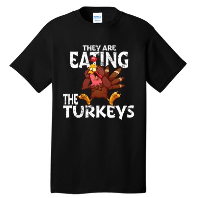 They Are Eating The Turkeys Thanksgiving Humor Tall T-Shirt