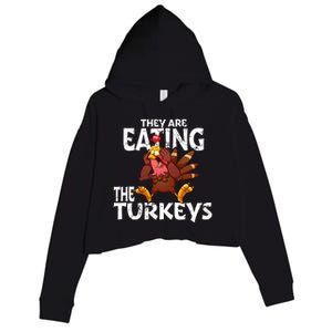 They Are Eating The Turkeys Thanksgiving Humor Crop Fleece Hoodie