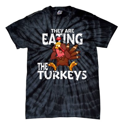 They Are Eating The Turkeys Thanksgiving Humor Tie-Dye T-Shirt