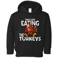 They Are Eating The Turkeys Thanksgiving Humor Toddler Hoodie