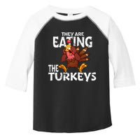 They Are Eating The Turkeys Thanksgiving Humor Toddler Fine Jersey T-Shirt