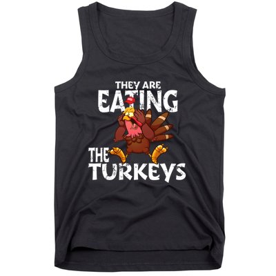 They Are Eating The Turkeys Thanksgiving Humor Tank Top