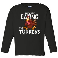 They Are Eating The Turkeys Thanksgiving Humor Toddler Long Sleeve Shirt