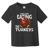 They Are Eating The Turkeys Thanksgiving Humor Toddler T-Shirt