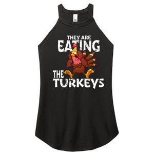 They Are Eating The Turkeys Thanksgiving Humor Women's Perfect Tri Rocker Tank