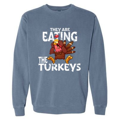 They Are Eating The Turkeys Thanksgiving Humor Garment-Dyed Sweatshirt