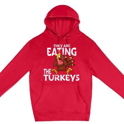 They Are Eating The Turkeys Thanksgiving Humor Premium Pullover Hoodie