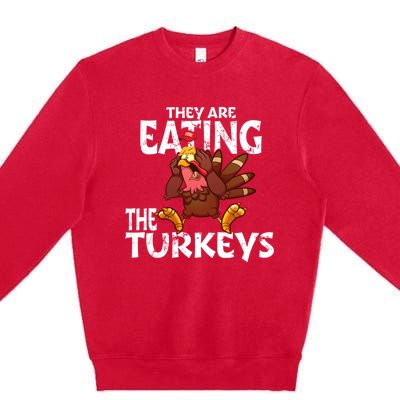 They Are Eating The Turkeys Thanksgiving Humor Premium Crewneck Sweatshirt