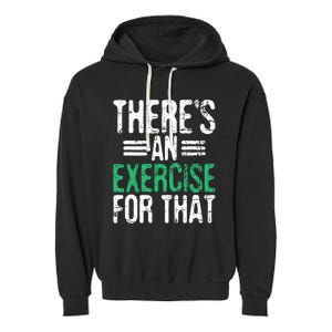 Theres An Exercise For That Physical Therapist Therapy PT Garment-Dyed Fleece Hoodie