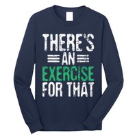 Theres An Exercise For That Physical Therapist Therapy PT Long Sleeve Shirt