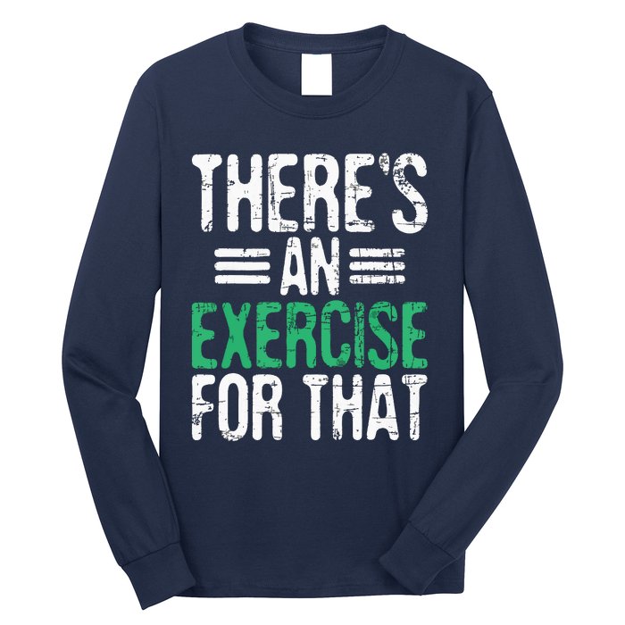 Theres An Exercise For That Physical Therapist Therapy PT Long Sleeve Shirt