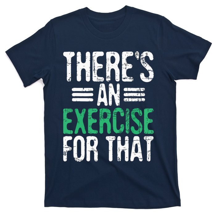 Theres An Exercise For That Physical Therapist Therapy PT T-Shirt