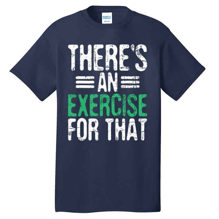 Theres An Exercise For That Physical Therapist Therapy PT Tall T-Shirt