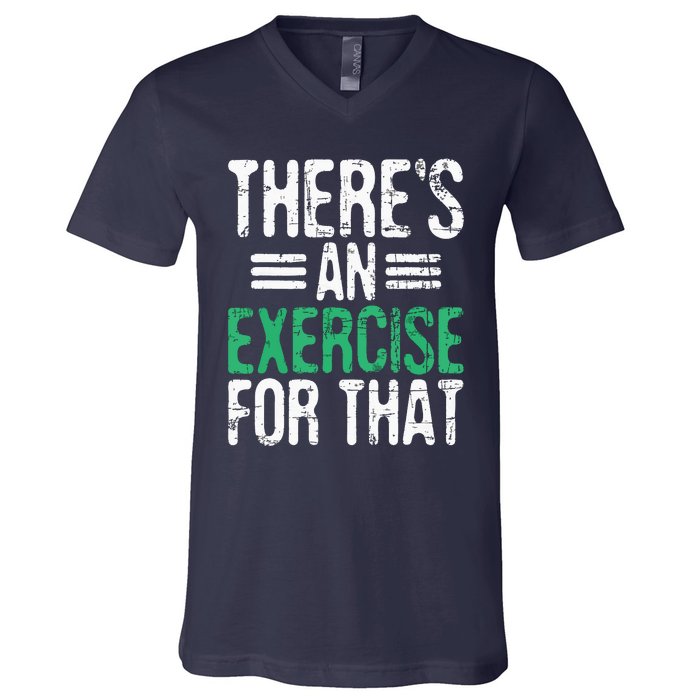 Theres An Exercise For That Physical Therapist Therapy PT V-Neck T-Shirt