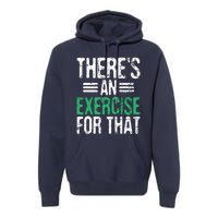 Theres An Exercise For That Physical Therapist Therapy PT Premium Hoodie