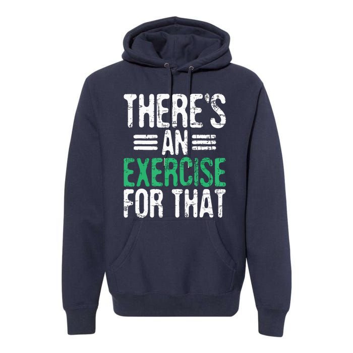 Theres An Exercise For That Physical Therapist Therapy PT Premium Hoodie