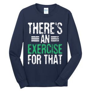 Theres An Exercise For That Physical Therapist Therapy PT Tall Long Sleeve T-Shirt