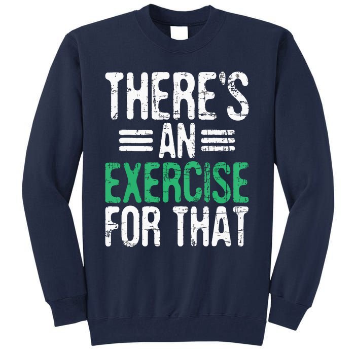 Theres An Exercise For That Physical Therapist Therapy PT Tall Sweatshirt