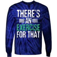 Theres An Exercise For That Physical Therapist Therapy PT Tie-Dye Long Sleeve Shirt