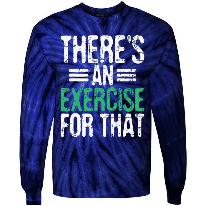 Theres An Exercise For That Physical Therapist Therapy PT Tie-Dye Long Sleeve Shirt