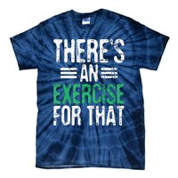 Theres An Exercise For That Physical Therapist Therapy PT Tie-Dye T-Shirt