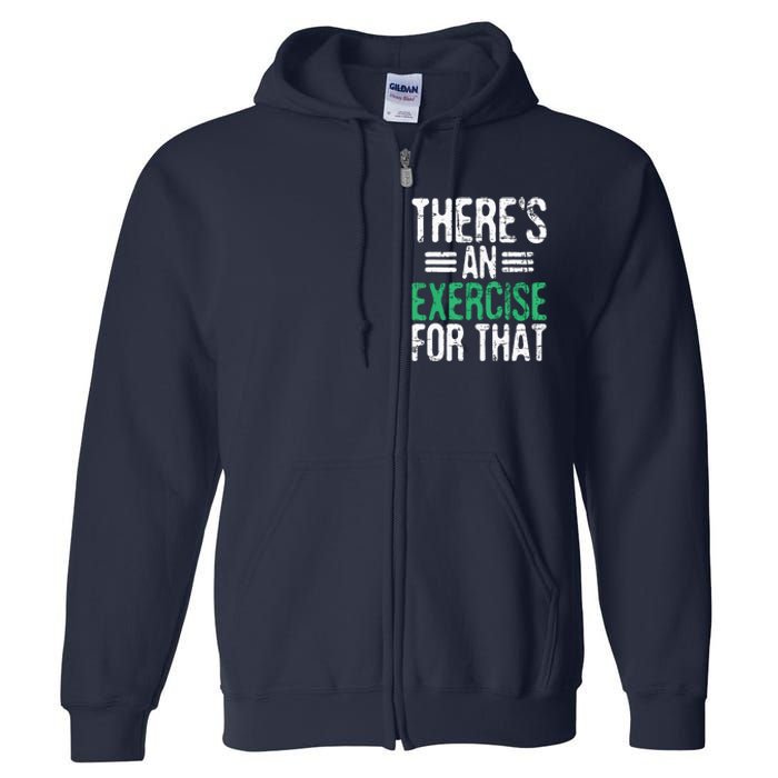 Theres An Exercise For That Physical Therapist Therapy PT Full Zip Hoodie