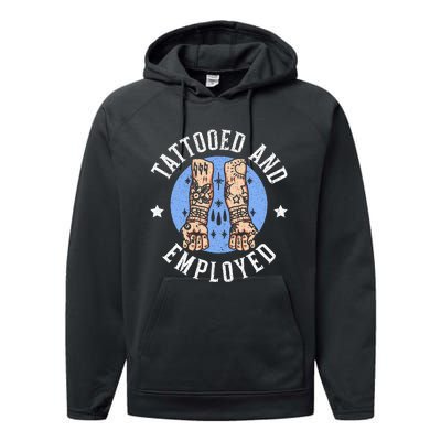 Tattooed And Employed Tattoo Lover Tattooing Ink Junkie Performance Fleece Hoodie