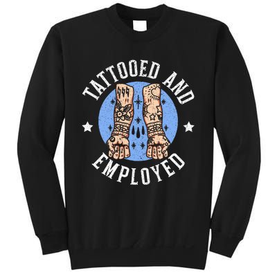 Tattooed And Employed Tattoo Lover Tattooing Ink Junkie Sweatshirt