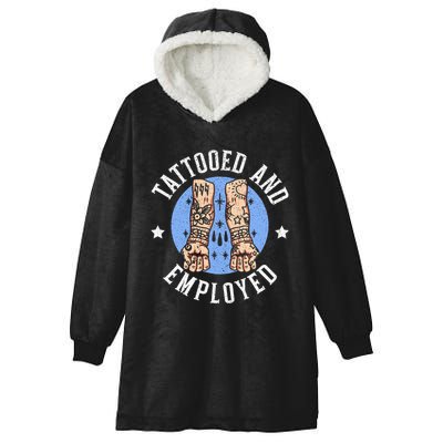 Tattooed And Employed Tattoo Lover Tattooing Ink Junkie Hooded Wearable Blanket