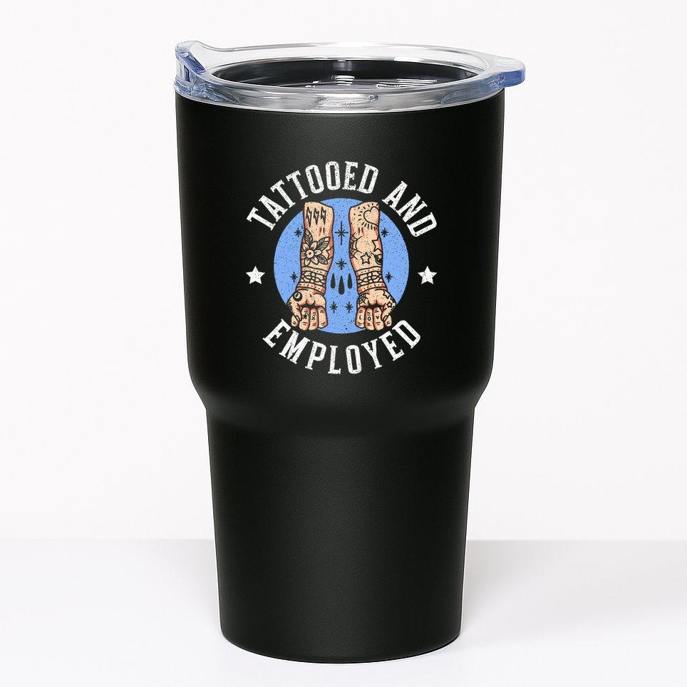 Tattooed And Employed Tattoo Lover Tattooing Ink Junkie Tumbler