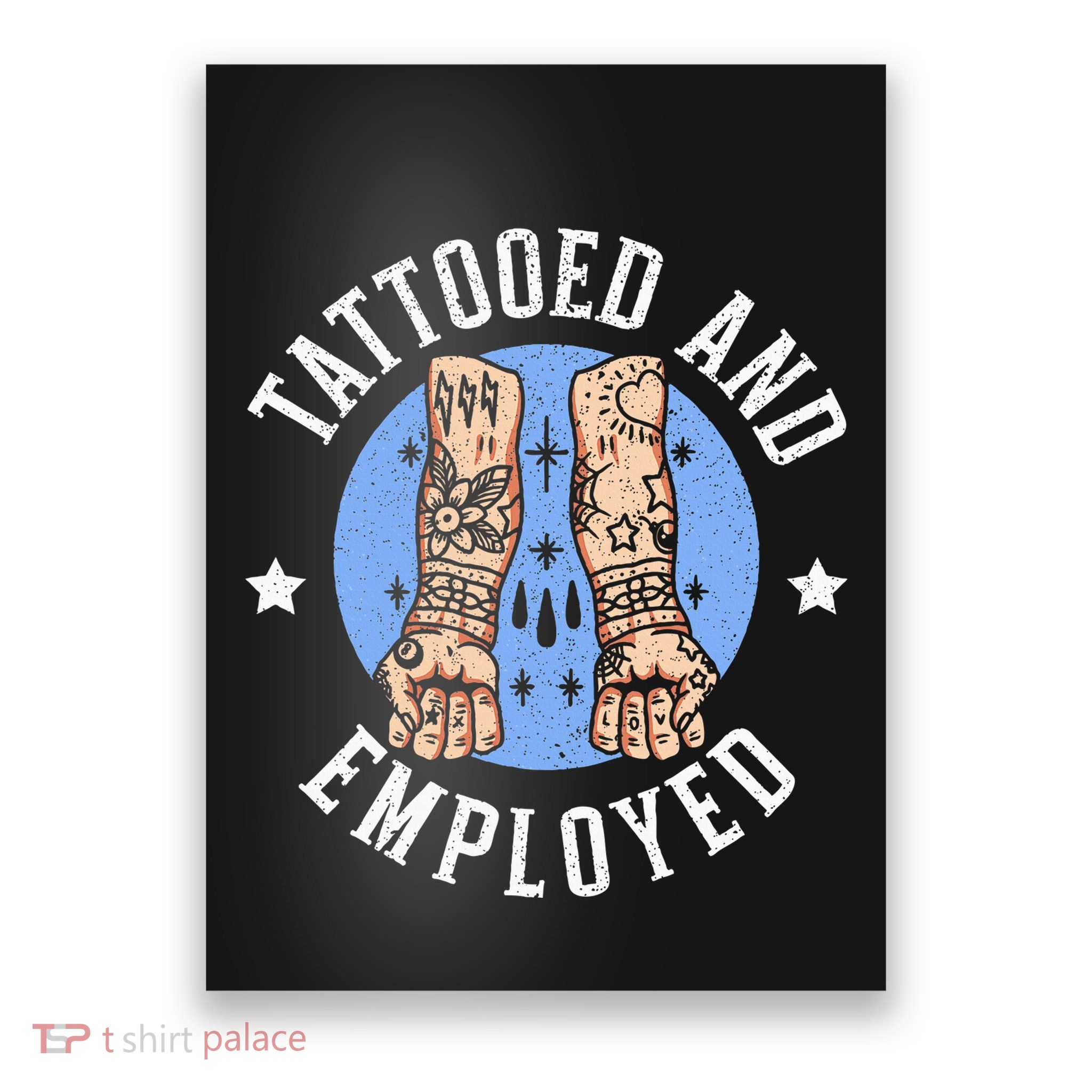 Tattooed And Employed Tattoo Lover Tattooing Ink Junkie Poster