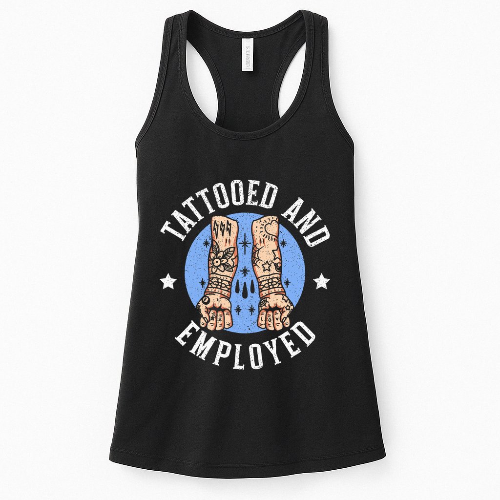 Tattooed And Employed Tattoo Lover Tattooing Ink Junkie Womens Tank Top