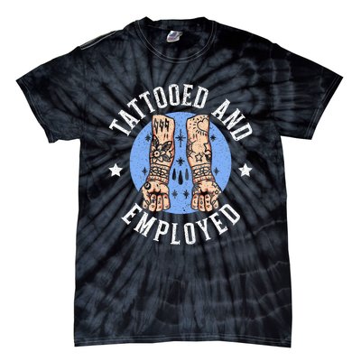 Tattooed And Employed Tattoo Lover Tattooing Ink Junkie Tie-Dye T-Shirt