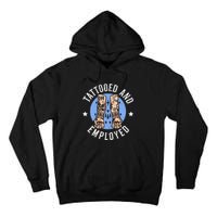 Tattooed And Employed Tattoo Lover Tattooing Ink Junkie Tall Hoodie