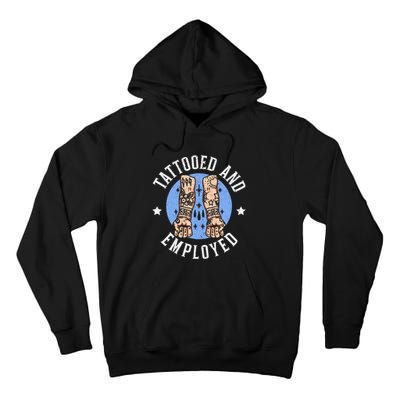 Tattooed And Employed Tattoo Lover Tattooing Ink Junkie Tall Hoodie