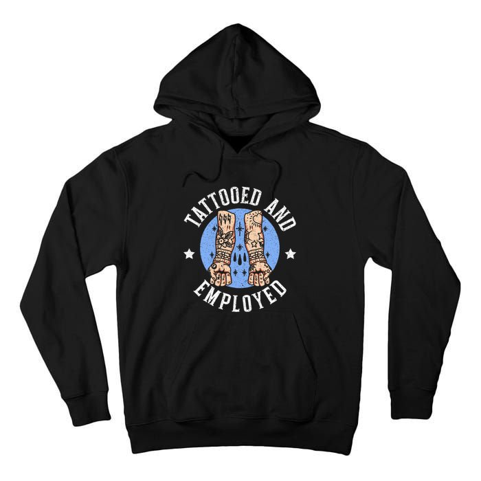 Tattooed And Employed Tattoo Lover Tattooing Ink Junkie Tall Hoodie