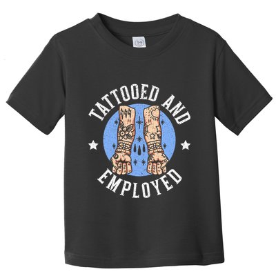 Tattooed And Employed Tattoo Lover Tattooing Ink Junkie Toddler T-Shirt