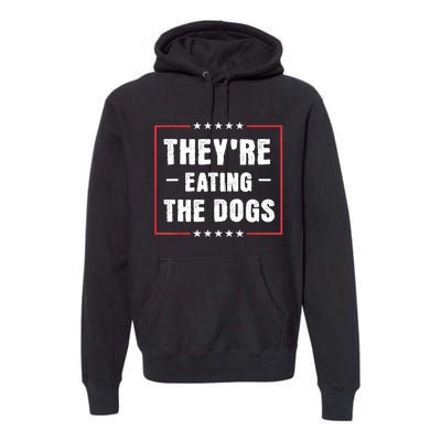 They Are Eating The Dogs Premium Hoodie