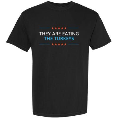 They Are Eating The Turkeys Thanksgiving Trump 2024 Humor Garment-Dyed Heavyweight T-Shirt