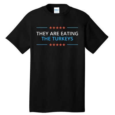 They Are Eating The Turkeys Thanksgiving Trump 2024 Humor Tall T-Shirt