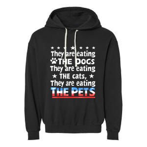 They Are Eating The Dogs The Cats The Pets Funny Trump Garment-Dyed Fleece Hoodie