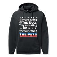 They Are Eating The Dogs The Cats The Pets Funny Trump Performance Fleece Hoodie