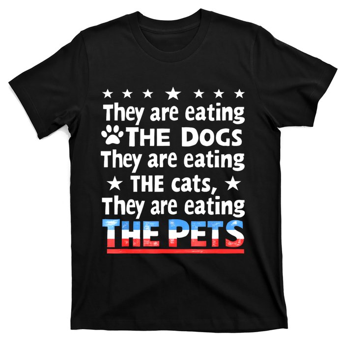 They Are Eating The Dogs The Cats The Pets Funny Trump T-Shirt