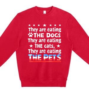 They Are Eating The Dogs The Cats The Pets Funny Trump Premium Crewneck Sweatshirt